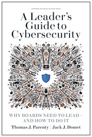 A leader's guide to cybersecurity : why boards need to lead--and howto do it cover image