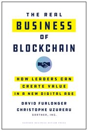 The real business of blockchain : how leaders can create value in a new digital age cover image