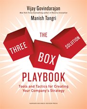 The Three-Box Solution Playbook : Tools and Tactics for Creating Your Company's Strategy cover image