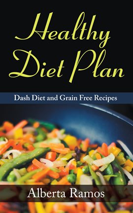 Cover image for Healthy Diet Plan: DASH Diet and Grain Free Recipes