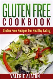 Gluten free cookbook : gluten free recipes for healthy eating cover image
