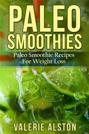 Paleo smoothies : paleo smoothie recipes for weight loss cover image