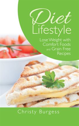 Cover image for Diet Lifestyle: Lose Weight with Comfort Foods and Grain Free Recipes