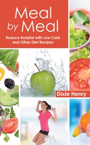 Meal by meal: reduce bodyfat with low carb and other diet recipes cover image
