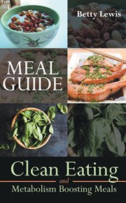 Meal guide: clean eating and metabolism boosting meals cover image