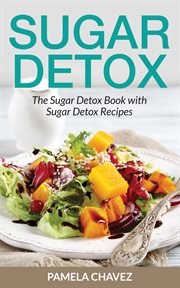 Sugar detox : the sugar detox book with sugar detox recipes cover image