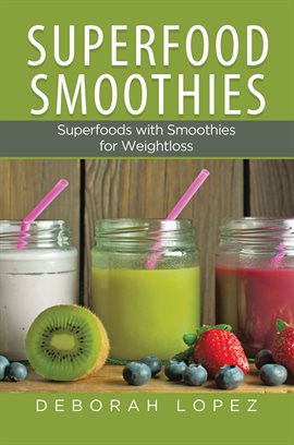 Cover image for Superfood Smoothies: Superfoods with Smoothies for Weightloss