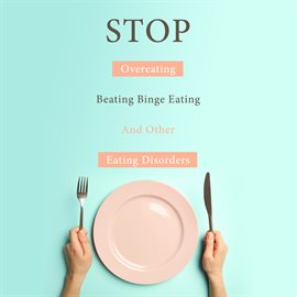 Cover image for STOP Overeating, Beating Binge Eating And Other Eating Disorders