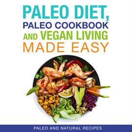 Cover image for Paleo Diet, Paleo Cookbook and Vegan Living Made Easy: Paleo and Natural Recipes