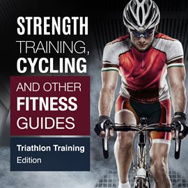 Umschlagbild für Strength Training, Cycling and Other Fitness Guides: Triathlon Training Edition