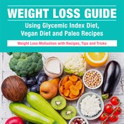 Weight loss ultimate guide boxed set: glycemic index, vegan diet and paleo recipes cover image