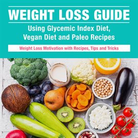 Cover image for Weight Loss Guide using Glycemic Index Diet, Vegan Diet and Paleo Recipes