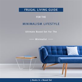 Cover image for Frugal Living Guide For The Minimalism Lifestyle- Ultimate Boxed Set For The Minimalist