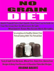 No grain diet: maximize your no grain diet results - quick primal paleo diet guide that you can i.... Scrumptious & Healthy Gluten Free Primal Eating With The Primal Diet - Tasty & Guilt Free No Grain, cover image