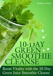 10-day green smoothie cleanse : boost vitality with the 10 day green smoothie cleanse cover image