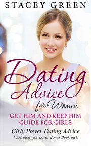 Dating advice for women: get him and keep him guide for girls cover image