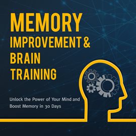 Cover image for Memory Improvement & Brain Training: Unlock the Power of Your Mind and Boost Memory in 30 Days