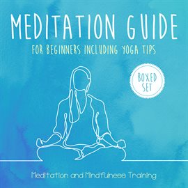 Cover image for Meditation Guide for Beginners Including Yoga Tips (Boxed Set): Meditation and Mindfulness Training