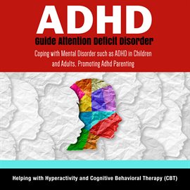 Cover image for ADHD Guide Attention Deficit Disorder: Coping with Mental Disorder such as ADHD in Children and Adul