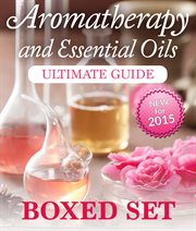 Aromatherapy and essential oils ultimate guide: boxed set cover image