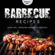 Barbecue recipes over 200+ awesome barbecue recipes (boxed set) cover image