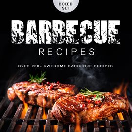 Cover image for Barbecue Recipes Over 200+ Awesome Barbecue Recipes (Boxed Set)