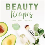 Beauty recipes for anti aging (boxed set) cover image
