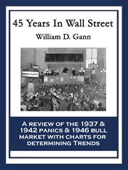 45 years in Wall Street: a review of the 1937 panic and 1942 panic, 1946 bull market with new time rules and percentage rules with charts for determining the trend on stocks cover image