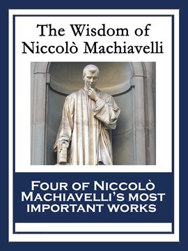 niccolò machiavelli the wisdom of niccolo machiavelli