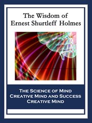 The wisdom of ernest shurtleff holmes cover image
