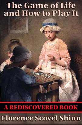 The Game of Life and How to Play It by Florence Scovel Shinn - Free at  Loyal Books