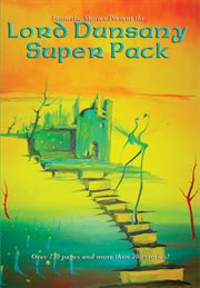 Lord dunsany super pack. The Gods of Pegana; Time and the Gods; The Sword of Welleran and Other Stories; A Dreamers Tales cover image