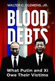 Blood Debts : What Do Putin and Xi Owe Their Victims? cover image