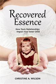 Recovered essence. How Toxic Relationships Impact Your Inner Child cover image