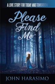 Please find me. A Love Story for Today and Tomorrow cover image