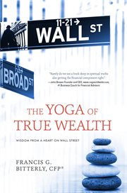 The yoga of true wealth. Wisdom From a Heart on Wall Street cover image