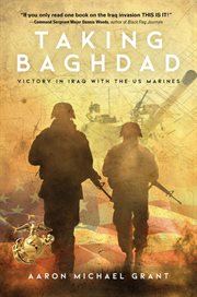 Taking Baghdad : victory in Iraq with the US Marines cover image