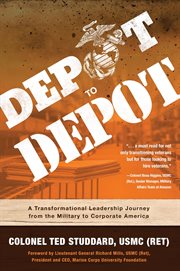 Depot to depot : a transformational leadership journey from the military to corporate America cover image