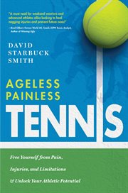 Ageless painless tennis : free yourself from pain, injuries, and limitations & unlock your athletic potential cover image