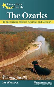 Five-Star Trails: the Ozarks : 40 spectacular hikes in Arkansas and Missouri cover image