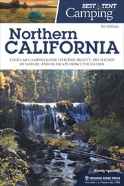 Best tent camping. Northern California : your car-camping guide to scenic beauty, the sounds of nature, and an escape from civilization cover image