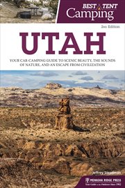The best in tent camping : your car-camping guide to scenic beauty, the sounds of nature, and an escape from civilization. Utah cover image