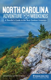 North Carolina adventure weekends : a traveler's guide to the best outdoor getaways cover image