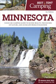 Best tent camping Minnesota : your car-camping guide to scenic beauty, the sounds of nature, and an escape from civilization cover image