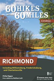 60 hikes within 60 miles : Richmond : including Williamsburg, Fredericksburg, and Charlottesville cover image