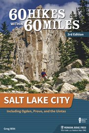 60 hikes within 60 miles : Salt Lake City including Ogden, Provo, and the Uintas cover image