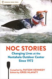 NOC stories : changing lives at the Nantahala Outdoor Center since 1972 cover image
