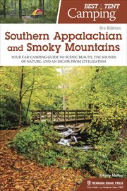 Best tent camping : your car-camping guide to scenic beauty, the sounds of nature, and an escape from civilization. The Southern Appalachian & Smoky Mountains cover image
