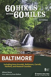 60 hikes within 60 miles : Baltimore : including Anne Arundel, Carroll, Harford, and Howard Counties cover image