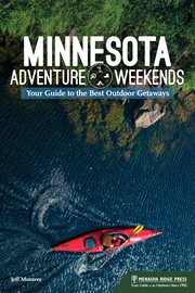 Minnesota adventure weekends : your guide to the best outdoor getaways cover image